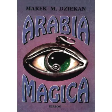 Arabia Magica. Wiedza tejamna u Arab�w przed islamem - Marek M Dziekan