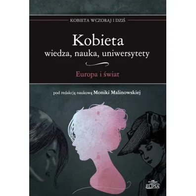 Kobieta. Wiedza nauka uniwersytety. Europa i �wiat - Monika Malinowska