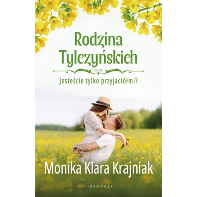 Jeste�cie tylko przyjaci�mi? Rodzina Tylczy�skich. Tom 1 - Monika Klara  Krajniak