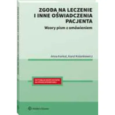 Zgoda na leczenie i inne o�wiadczenia pacjenta. Wzory pism z om�wieniem