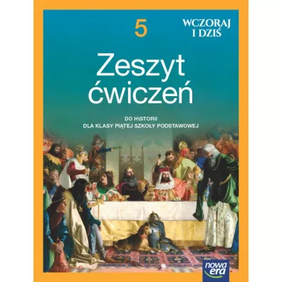 Wczoraj i dzi�. Klasa 5. Zeszyt �wicze� do historii dla klasy pi�tej szko�y podstawowej - El�bieta Paprocka, Katarzyna Panimasz, Krzysztof Jurek, Lidia Leszczy�ska