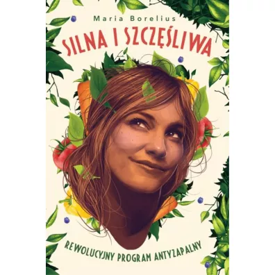 Silna i szcz�liwa. Rewolucyjny program antyzapalny - Maria  Borelius
