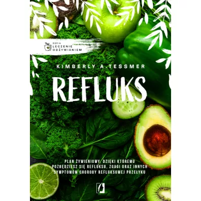 Leczenie odywianiem: Refluks - Kimberly A. Tessmer