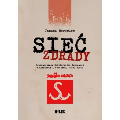 Sie� zdrady. Rozpracowanie Solidarno�ci... - Janusz Borowiec