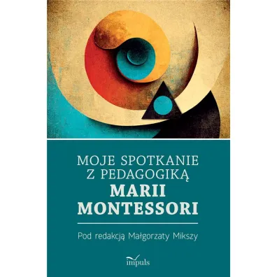 Moje spotkanie z pedagogik� Marii Montessori - Ma�gorzata Miksza