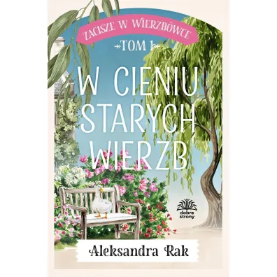 W cieniu starych wierzb. Zacisze w Wierzb�wce. Tom 1 - Aleksandra  Rak