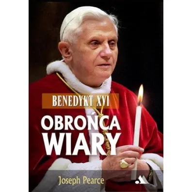 Benedykt XVI. Obro�ca wiary - Joseph Pearce