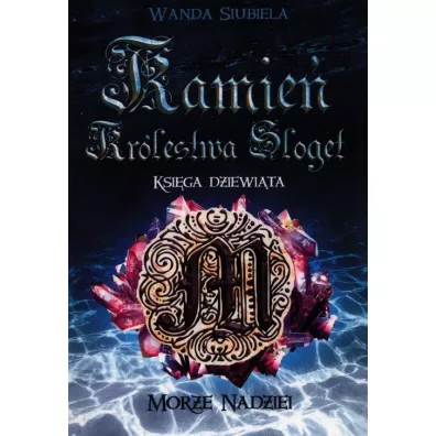 Morze Nadziei. Kamie Krlestwa Sloget. Tom 9 - Wanda  Siubiela