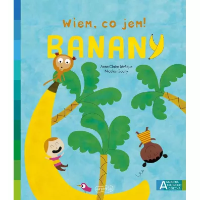 Banany. Akademia Mdrego Dziecka. Wiem, co jem! - Anne-Claire Leveque
