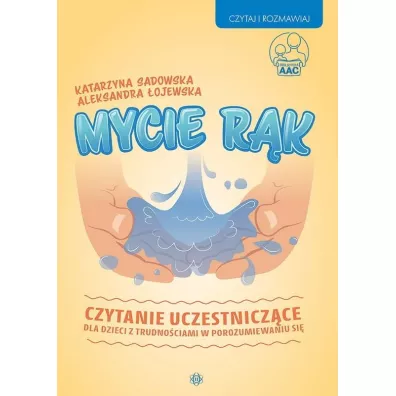 Mycie r�k. Czytanie uczestnicz�ce dla dzieci z trudno�ciami w porozumiewaniu si� - Katarzyna Sadowska, Aleksandra �ojewska