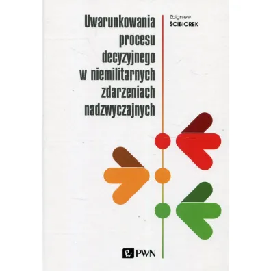 Uwarunkowania procesu decyzyjnego.. - Zbigniew �cibiorek