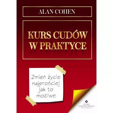 Kurs cud�w w praktyce. Zmie� �ycie najpro�ciej jak to mo�liwe - Alan Cohen