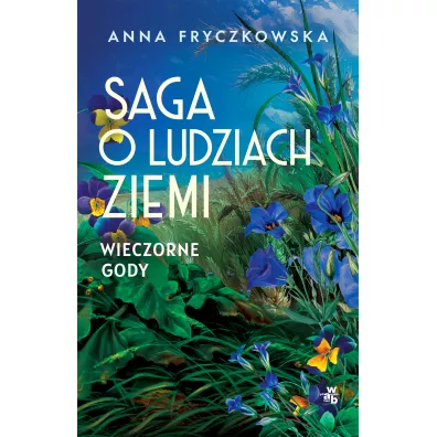 Wieczorne gody. Saga o ludziach ziemi. Tom 3 - Anna Fryczkowska