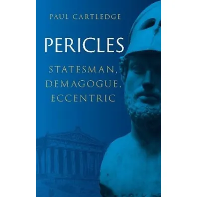 Pericles. Statesman, Demagogue, Eccentric - Paul Cartledge