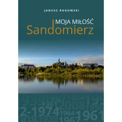 Sandomierz moja mi�o�� - Janusz  Rogowski