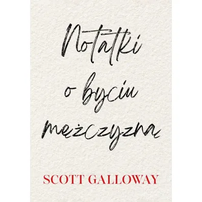 Notatki o byciu m�czyzn� - Scott Galloway