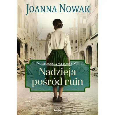 Nadzieja po�r�d ruin. Krakowska ko�ysanka. Tom 1 - Joanna Nowak