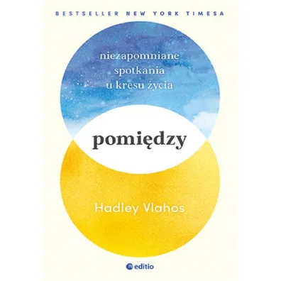 Pomi�dzy. Niezapomniane spotkania u kresu �ycia - Hadley Vlahos