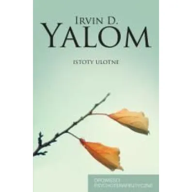 Istoty ulotne. Opowie�ci psychoterapeutyczne - Irvin D. Yalom
