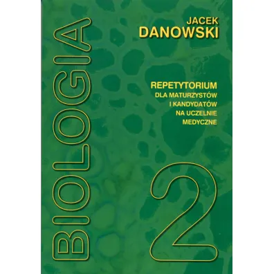 Biologia. Repetytorium dla maturzyst�w i kandydat�w na uczelnie medyczne. Tom 2 - Jacek Danowski