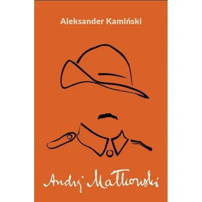 Andrzej Ma�kowski. Biografia tw�rcy harcerstwa - Aleksander Kami�ski
