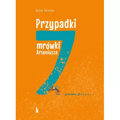 Przypadki mr�wki Arseniusza. 7 grzech�w g��wnych - Jerzy Szyran