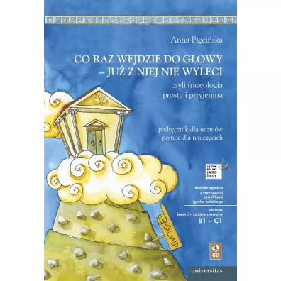 Co raz wejdzie do g�owy - ju� z niej nie wyleci, czyli frazeologia prosta i przyjemna. Podr�cznik dla uczni�w, pomoc dla nauczycieli (B1-C1) - Anna Pi�ci�ska