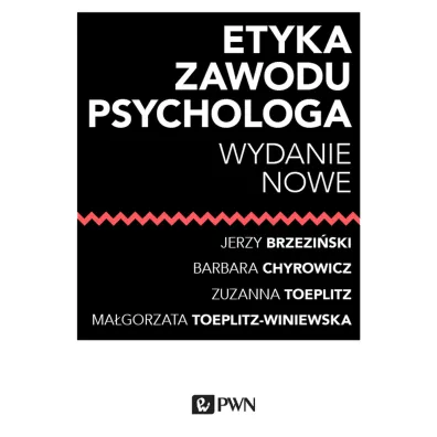 Etyka zawodu psychologa - Barbara Chyrowicz, Brzezi�ski Jerzy, Ma�gorzata Toeplitz-Winiewska, Zuzanna Toeplitz