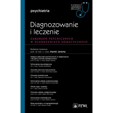 Zaburzenia psychiczne w schorzeniach somatycznych. Diagnozowanie i leczenie. Psychiatria. W gabinecie lekarza specjalisty - Marek Jarema