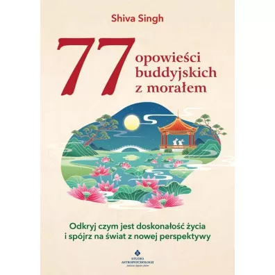 77 opowie�ci buddyjskich z mora�em. Odkryj czym jest doskona�o�� �ycia i sp�jrz na �wiat z nowej perspektywy - Shiva Singh