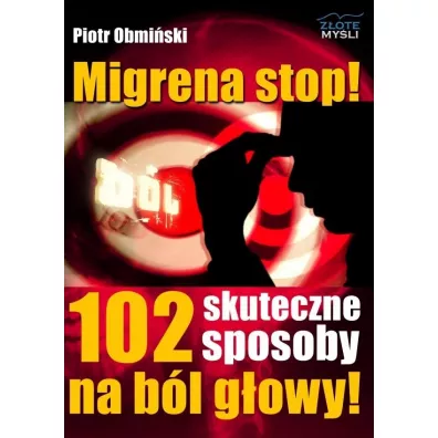 Migrena stop! 102 skuteczne sposoby na b�l g�owy - Piotr Obmi�ski