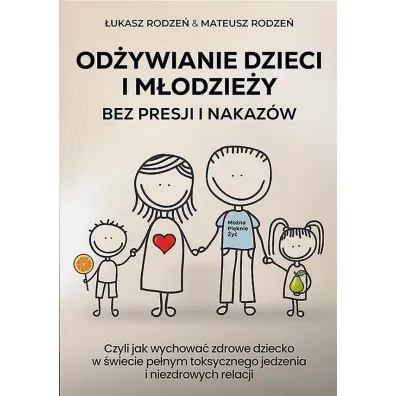 Od�ywianie dzieci i m�odzie�y bez presji i nakaz�w - �ukasz  Rodze�, Mateusz  Rodze�