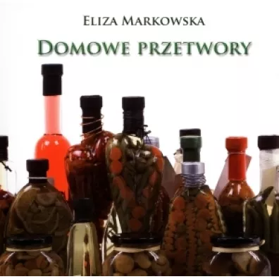 Domowe przetwory - Eliza Markowska