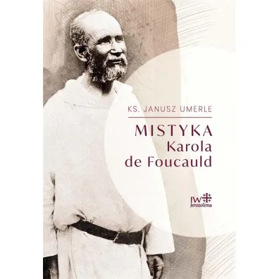 Mistyka Karola de Foucauld - Janusz  Umerle