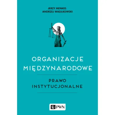 Organizacje mi�dzynarodowe. Prawo instytucjonalne - Andrzej Wasilkowski, Jerzy Menkes