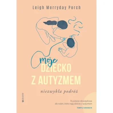 Moje dziecko z autyzmem. Niezwyk�a podr� - Leigh Merryday Porch