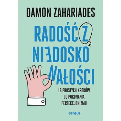 Rado�� z niedoskona�o�ci. 18 prostych krok�w do pokonania perfekcjonizmu - Damon  Zahariades