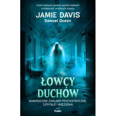 �owcy duch�w. Nawiedzone zak�ady psychiatryczne, szpitale i wi�zienia - Jamie Davis, Samuel Queen