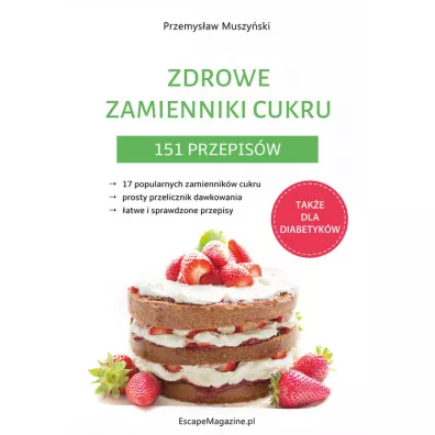 Zdrowe zamienniki cukru. 151 przepis�w - Przemys�aw Muszy�ski
