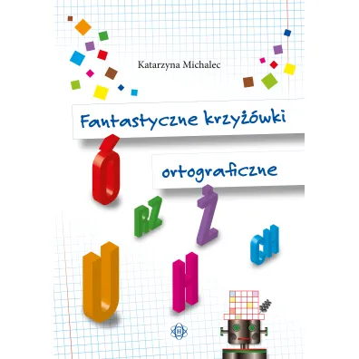 Fantastyczne krzy��wki ortograficzne - Katarzyna Michalec