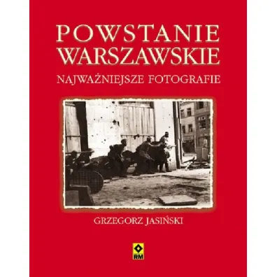 Powstanie warszawskie. Najwa�niejsze fotografie - Grzegorz Jasi�ski