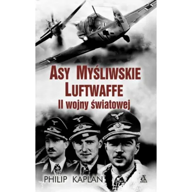 Asy my�liwskie Luftwaffe II wojny �wiatowej - Philip Kaplan