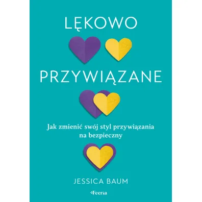 L�kowo przywi�zane. Jak zmieni� sw�j styl przywi�zania na bezpieczny - Jessica Baum