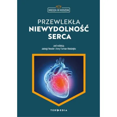 Wiedza w kieszeni. Przewlek�a niewydolno�� serca - Anny Furman-Niedziejko, Red  Jadwigi Nessler