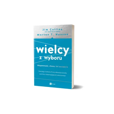 Wielcy z wyboru. Niepewno��, chaos, �ut szcz�cia. Dlaczego niekt�re firmy odnosz� sukcesy pomimo niesprzyjaj�cych okoliczno�ci