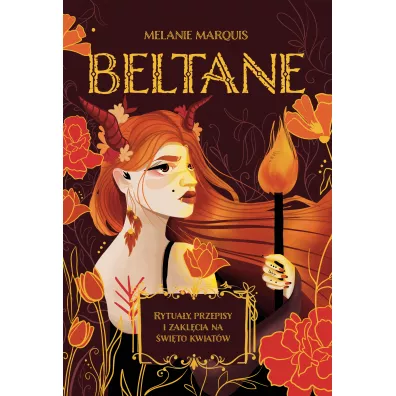 Beltane. Rytua�y, przepisy i zakl�cia na �wi�to kwiat�w