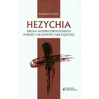 Hezychia Droga nadprzyrodzonego pokoju i p�odno�ci - Karmelita Bosy