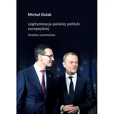 Legitymizacja polskiej polityki europejskiej - Micha�  Dulak