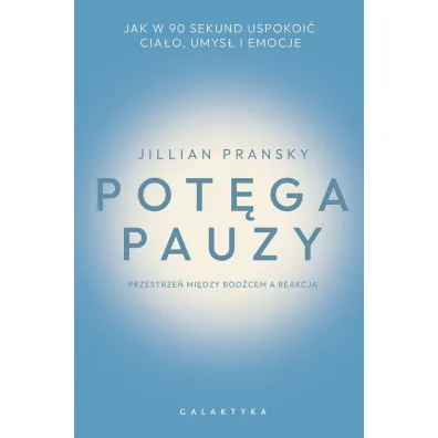 Pot�ga pauzy. Jak w 90 sekund uspokoi� cia�o, umys� i emocje - Jillian  Pransky