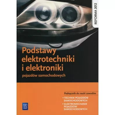 Podstawy elektrotechniki i elektroniki pojazd�w samochodowych. Podr�cznik do nauki zawod�w technik pojazd�w samochodowych i elektromechanik pojazd�w samochodowych - Marcin Wieczorek, Mariusz Radzimierski, Piotr Fundowicz